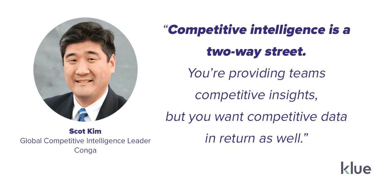 Competitive intelligence is a two-way street. You want competitive data from your reps - Scot Kim