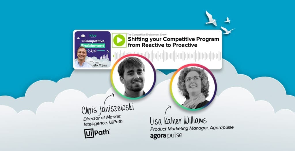Shifting your Competitive Program from Reactive to Proactive | Chris Janiszewski, UiPath & Lisa Kalner Williams, Agorapulse