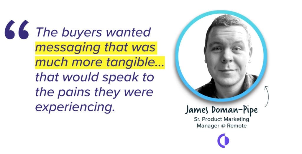 Your product launch messaging must speak to the pains of the buyer - James Doman-Pipe, Sr. Product Marketing Manager, Remote