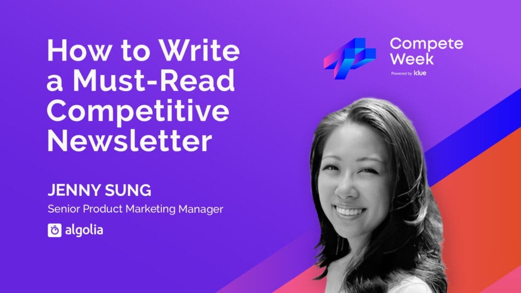 Watch Jenny Sung share her best practices for writing a competitive intelligence newsletter
